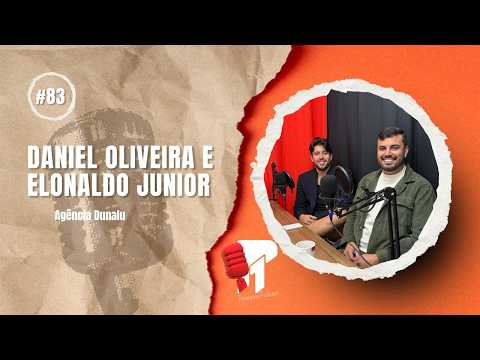 Daniel Oliveira e Elonaldo Junior (Agência Dunalu) -  Primeiro Podcast #83