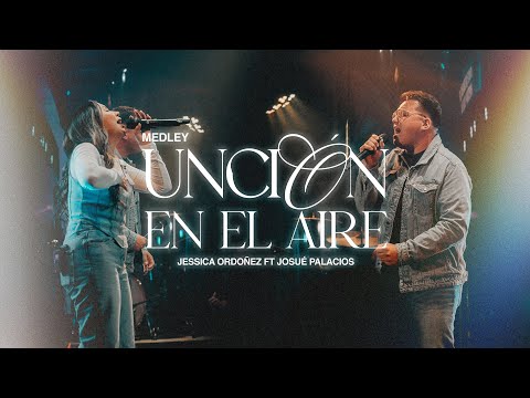 Unción en el aire Medley - Jessica Ordoñez Feat Josué Palacios