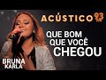 Bruna Karla QUE BOM VOCÊ CHEGOU Acústico 93 2019