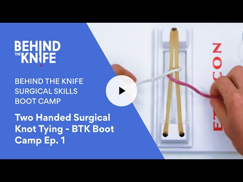 BTK Boot Camp Ep. 1 Two Handed Surgical Knot Tying