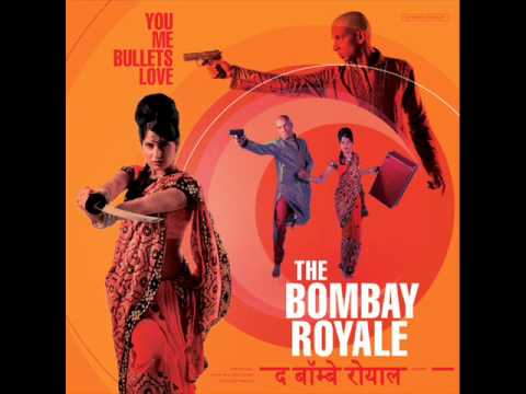 The Bombay Royale - You Me Bullets Love