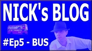 Nick's Amazing Super Blog - Ep5 - Bus