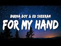 Burna Boy - For My Hand (Lyrics) ft. Ed Sheeran Burna Boy - For My Hand (Lyrics) ft. Ed Sheeran