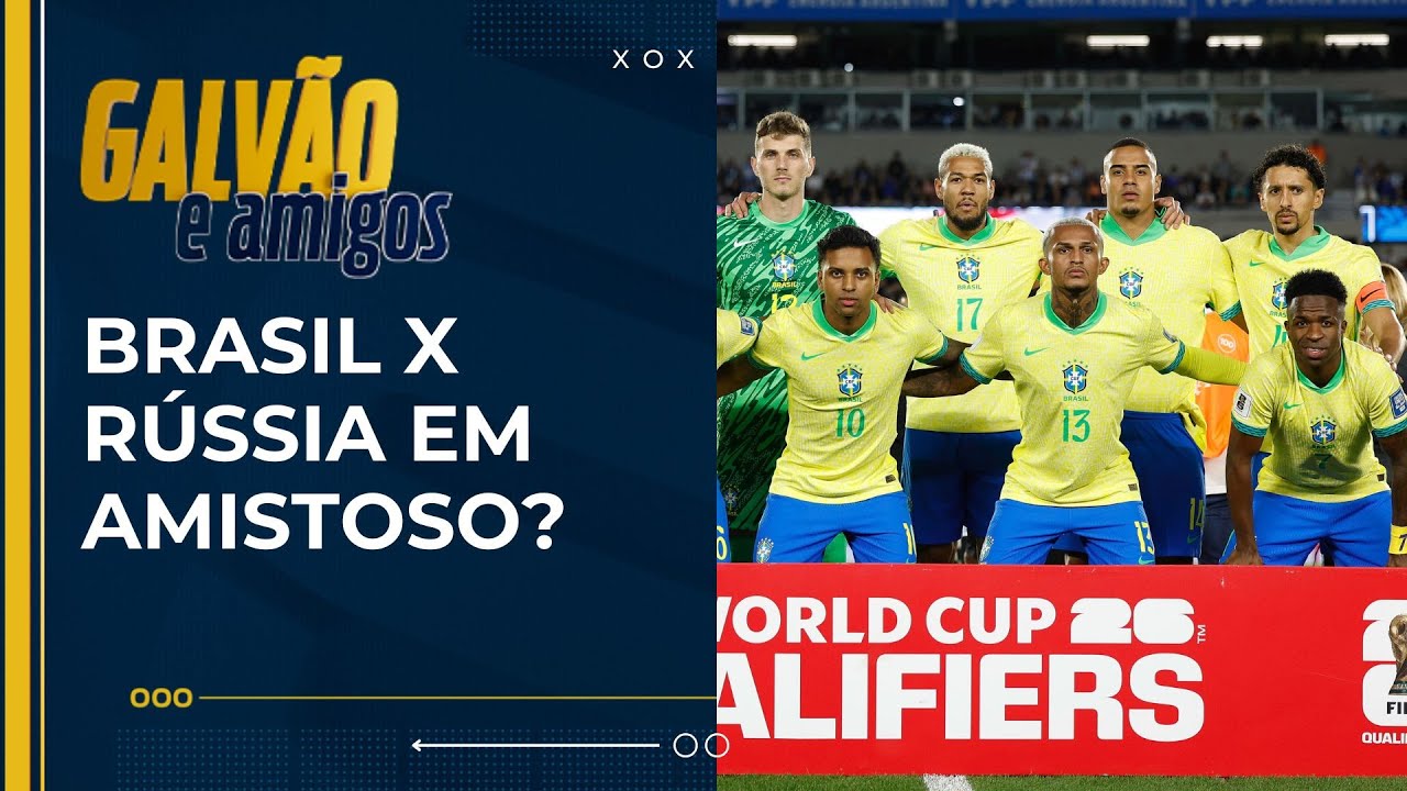 Galvão e Amigos discute convite da Rússia para amistoso com a Seleção Brasileira