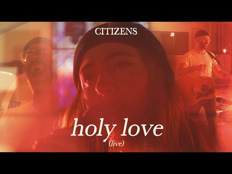 Citizens - Holy Love (Official Live Video)