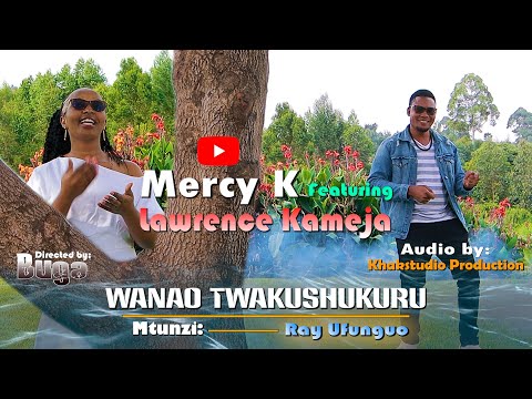 WANAO TWAKUSHUKURU // Mercy K Ft. Lawrence Kameja //Mtunzi: Ray Ufunguo