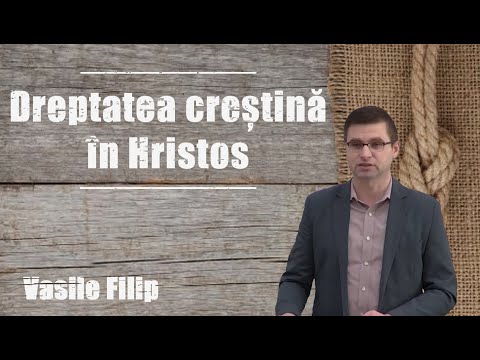 Vasile Filip - Dreptatea creștină în Hristos | PREDICI 2023