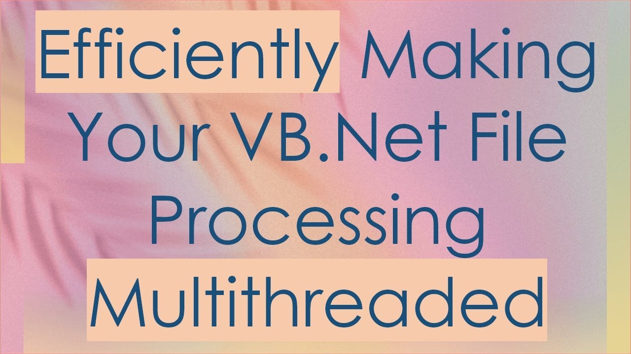 Efficiently Making Your VB.Net File Processing Multithreaded