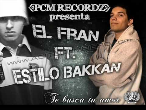 Estilo Bakkan ft El Fran -TE BUSCA TU AMOR