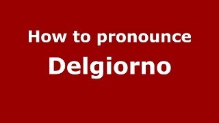 How to pronounce Delgiorno