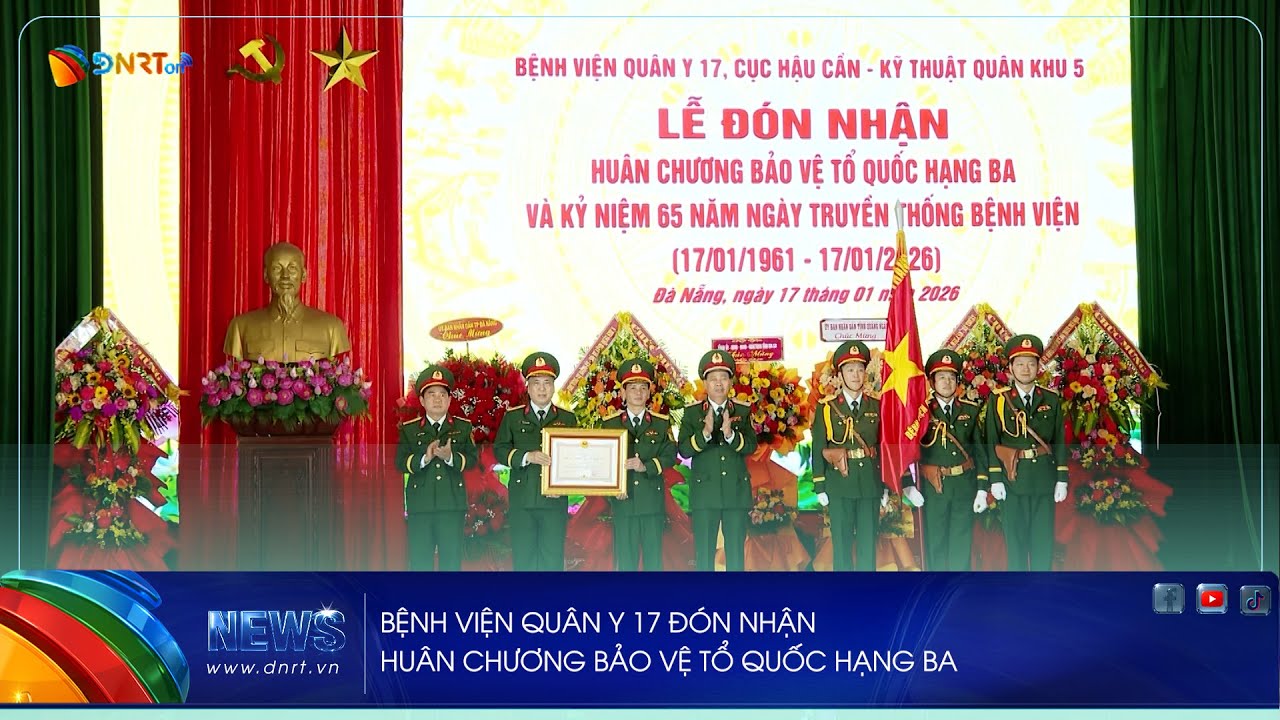 BỆNH VIỆN QUÂN Y 17 ĐÓN NHẬN HUÂN CHƯƠNG BẢO VỆ TỔ QUỐC HẠNG BA