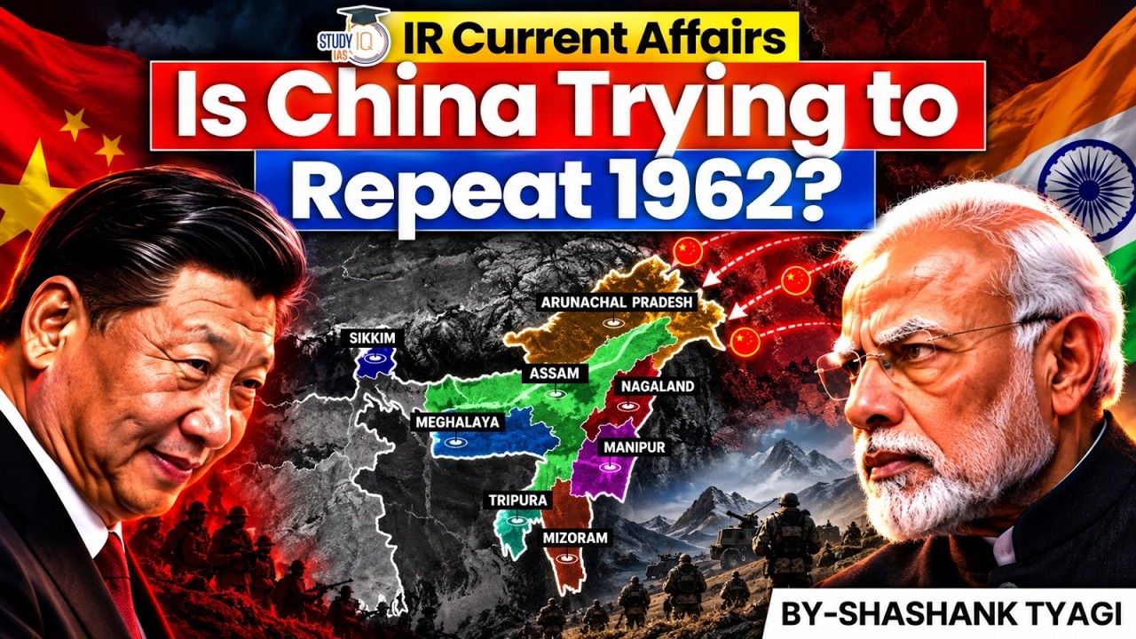 India-China Tensions: Is China Trying to Repeat the 1962 War? | Arunachal Pradesh Debate | StudyIQ