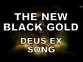 THE NEW BLACK GOLD - Deus Ex Song by Miracle ...