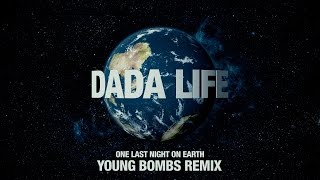 Dada Life - One Last Night on Earth (Young Bombs Remix)