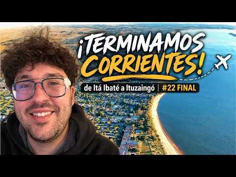 ¡TERMINAMOS CORRIENTES! 🛩️ de Itá Ibaté a Ituzaingó | #22 FINAL