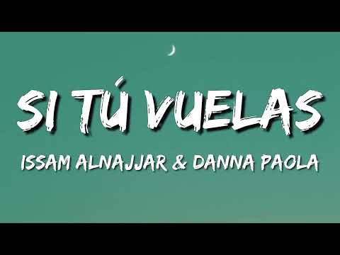 Issam Alnajjar & Danna Paola – Si Tú Vuelas (Letra\Lyrics)