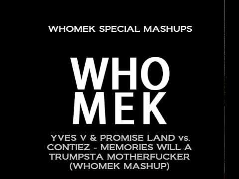 Yves V & Promise Land vs. Contiez - Memories Will Trumpsta Motherfucker (WHOMEK Mashup)