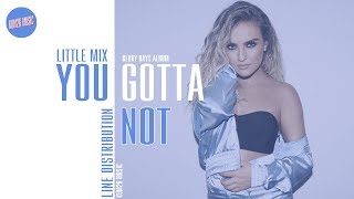 Little Mix - You Gotta Not ~ Line Distribution