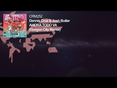 Dennis Cruz & Josh Butler - Ahora Todo Va (Gorgon City Remix)
