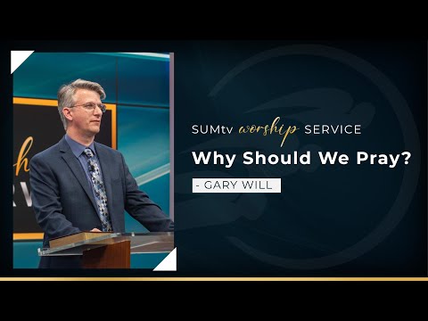 Why Should We Pray? - Gary Will || Worship Service (2/19/22)