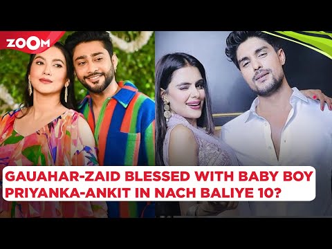 Gauahar Khan & Zaid Darbar BLESSED with a baby boy; Priyanka-Ankit to participate in Nach Baliye 10?