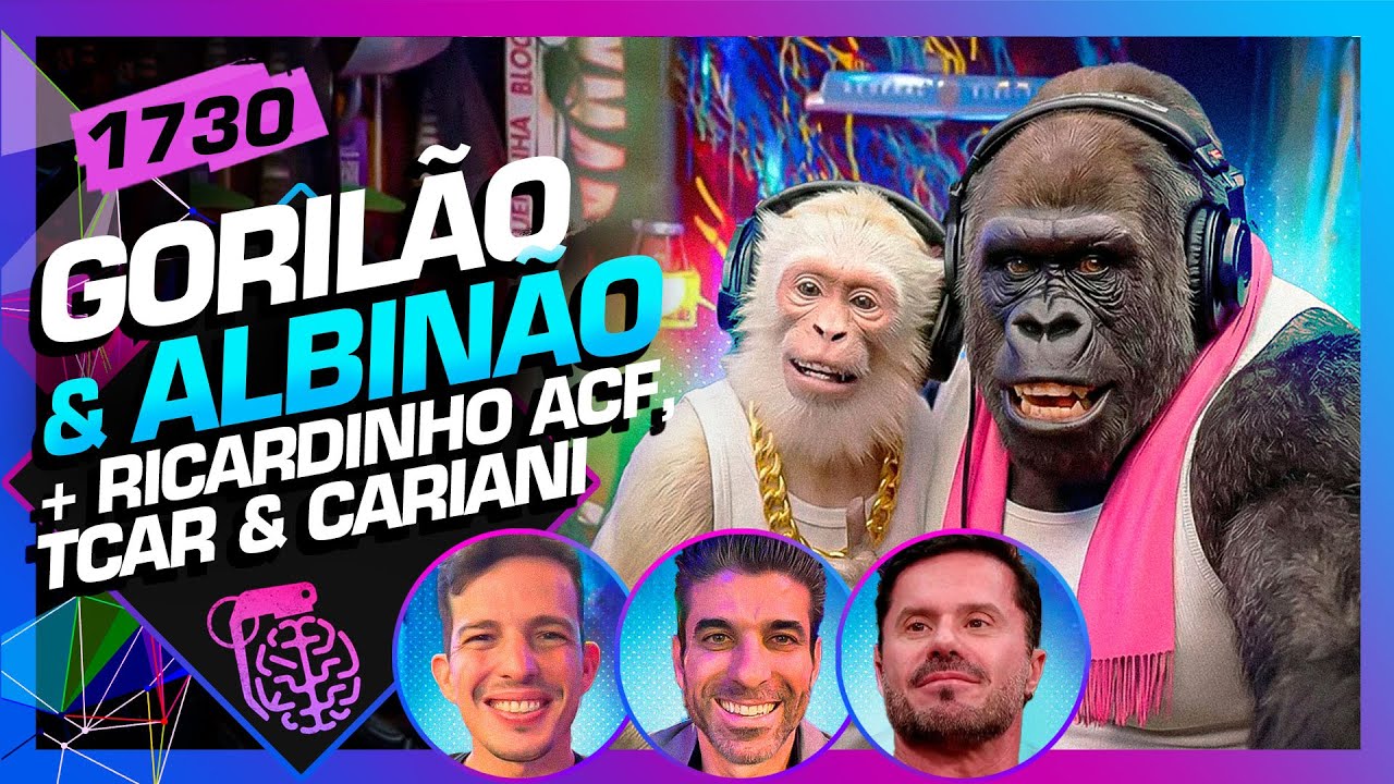 GORILÃO & ALBINÃO + RICARDINHO ACF & TIAGO TCAR - Inteligência Ltda. Podcast #1730