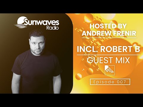 Sunwaves Radio Episode 007 | Hosted by Andrew Frenir (Incl. Exclusive Robert B Guest Mix)