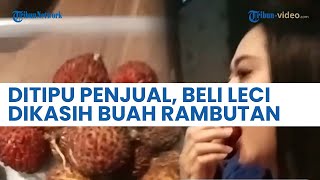 Wanita Ditipu Penjual Leci, Terlanjur Beli 2 Kg setelah Diperiksa Ternyata Buah Rambutan