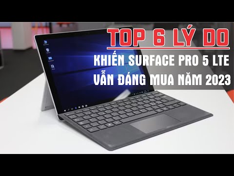 Top 6 lý do khiến Surface Pro 5 LTE vẫn đáng mua năm 2023