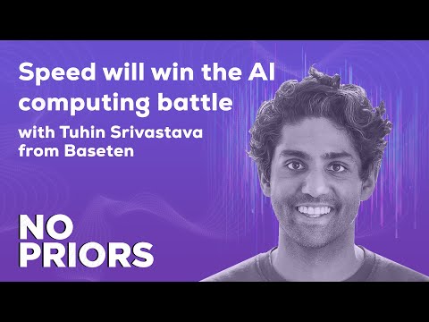 No Priors Ep 56 | With Baseten CEO and Co-Founder Tuhin Srivastava