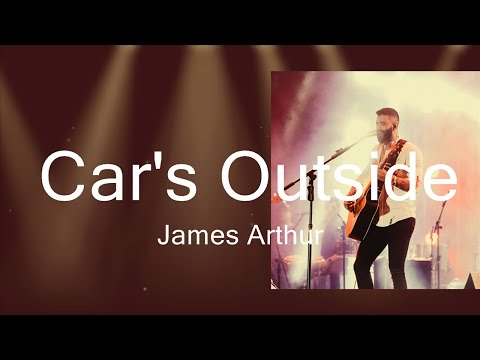 James Arthur - Car's Outside (Lyrics)  | Music Joanna
