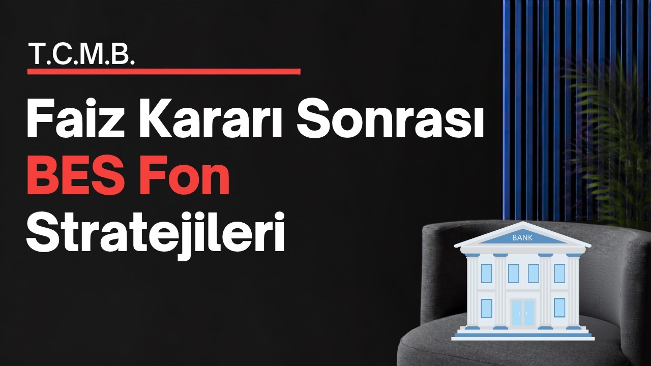 Merkez Bankası Faiz Kararı Sonrası BES Fon Stratejileri - Hisse Senedi ve Para Piyasa Fonları