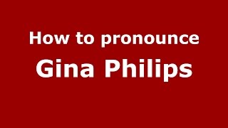How to pronounce Gina Philips
