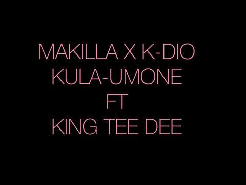 MAKILLA X K-DIO _ KULA-UMONE FT KING TEE DEE