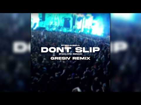 Stinkahbell - Don't Slip (Poklypz Remix)(GRESIV Remix)