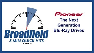 Broadfield Quick Hits - Pioneer Next Generation Blu-Ray Drives