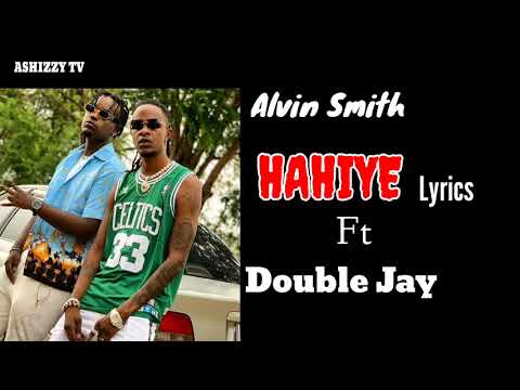 Hahiye Lyrics_-_ Alvin Smith ft Double Jay ( Official Video Lyrics )