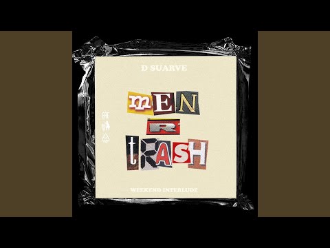 Men R Trash (Weekend Interlude)