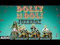 Official Dolly Ki Doli Full Audio Songs Jukebox Sonam Kapoor T Series