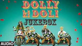 Official: 'Dolly Ki Doli' Full Audio Songs Jukebox | Sonam Kapoor | T-Series