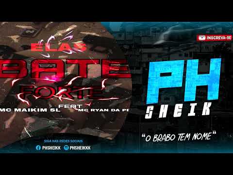 ELAS BATE FORTE - MC MAIKIM SL FEAT. MC RYAN DA PB