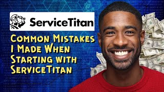 Common Mistakes I Made When Starting with ServiceTitan