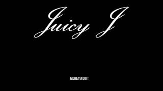 Juicy J _ Money A Do IT