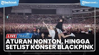 Konser BLACKPINK di GBK Jakarta: Aturan Nonton, Akses ke Venue, hingga Setlist