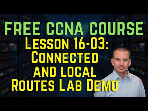 Free CCNA 200-301 Course 16-03: Connected and Local Routes Lab Demo
