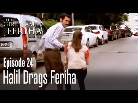 Halil drags Feriha - The Girl Named Feriha | Episode 24