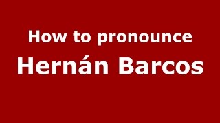 How to pronounce Hernán Barcos