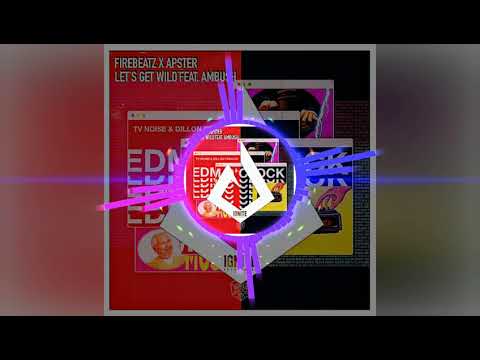 TV Noise & Dillon Francis vs Firebeatz X Apster feat. Ambush - EDM O' CLOCK vs  Let s Get Wild