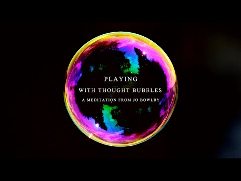 A GUIDED MEDITATION:  THOUGHT BUBBLES. HOW TO FREE YOURSELF FROM ANXIETY AND NEGATIVE THOUGHTS.