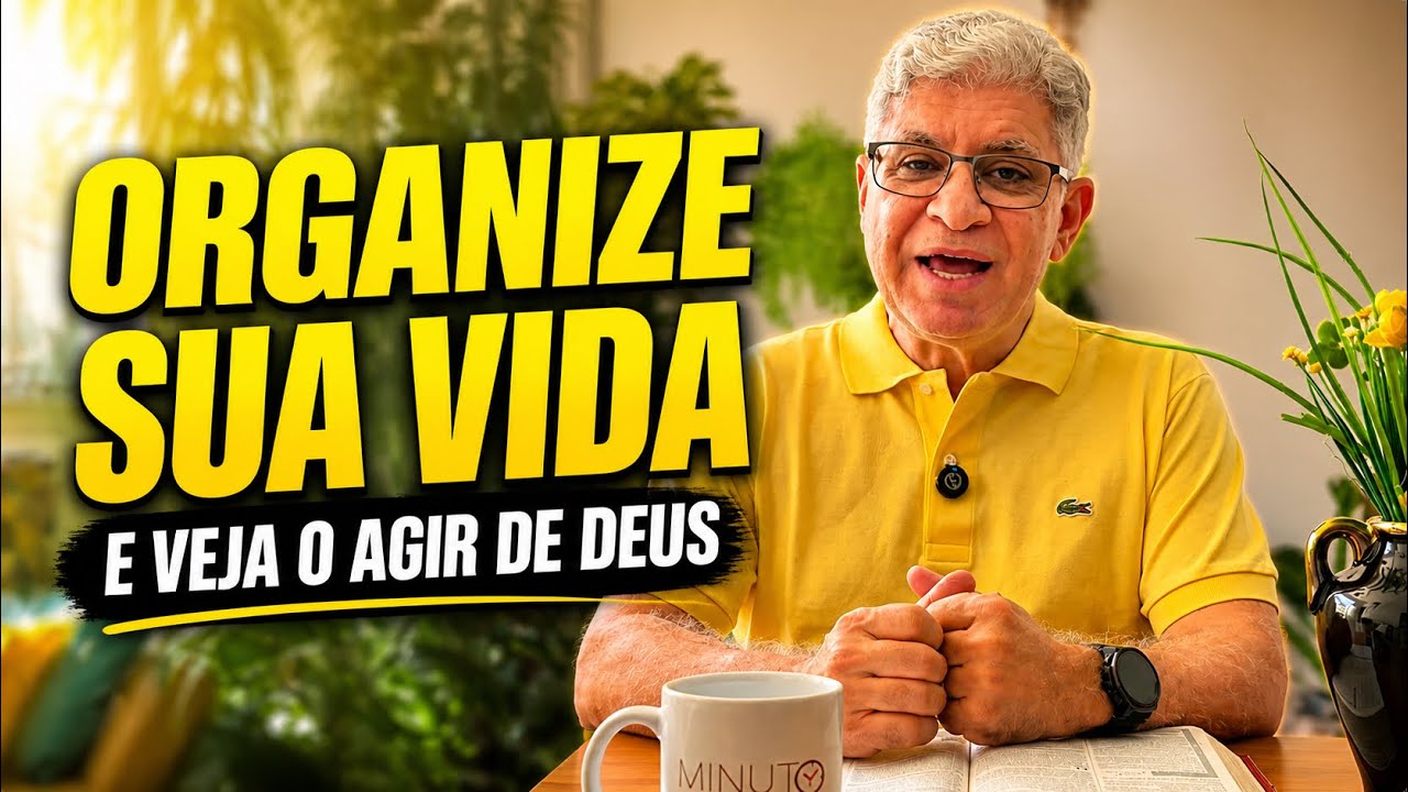 ORGANIZE SUA VIDA - Minuto com Deus